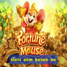 slots com bonus no cadastro e saque free